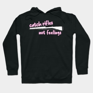 catch rifles not feelings Hoodie